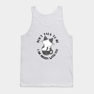 Don't Talk To Me, I Am Angry With You Tank Top